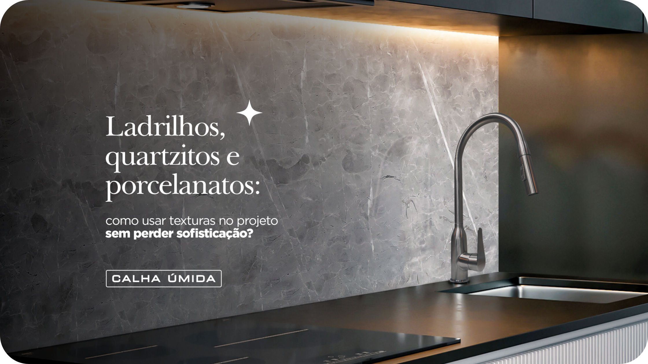 Ladrilhos, quartzitos e porcelanatos: como usar texturas no projeto sem perder sofisticação?